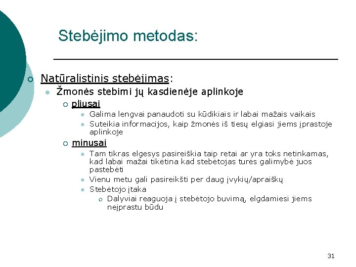 Stebėjimo metodas: ¡ Natūralistinis stebėjimas: l Žmonės stebimi jų kasdienėje aplinkoje ¡ pliusai l