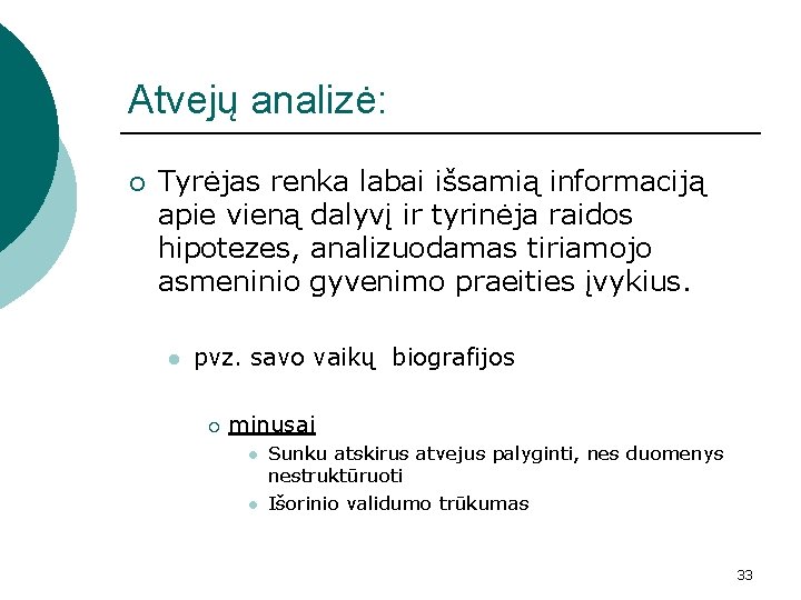 Atvejų analizė: ¡ Tyrėjas renka labai išsamią informaciją apie vieną dalyvį ir tyrinėja raidos