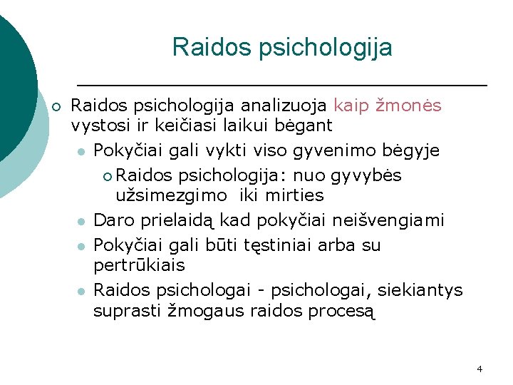 Raidos psichologija ¡ Raidos psichologija analizuoja kaip žmonės vystosi ir keičiasi laikui bėgant l