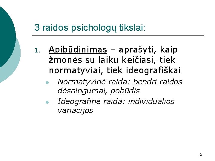 3 raidos psichologų tikslai: 1. Apibūdinimas – aprašyti, kaip žmonės su laiku keičiasi, tiek