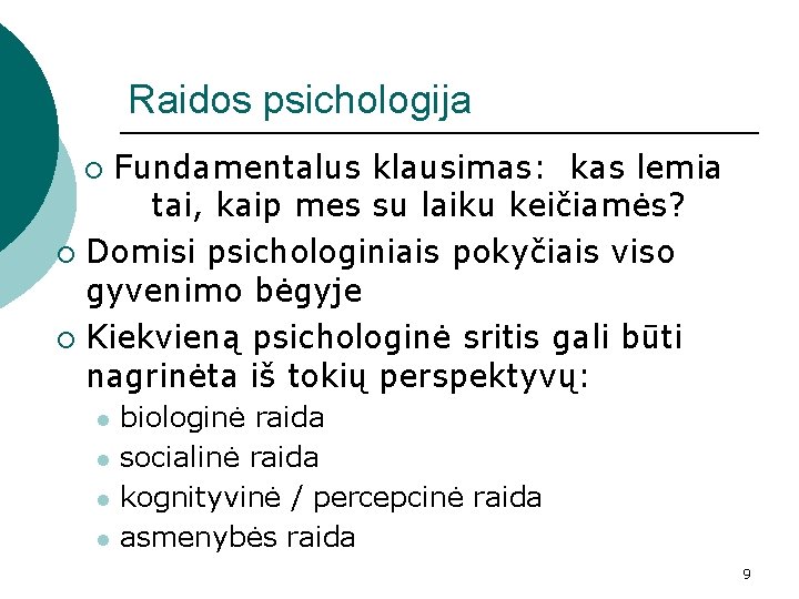 Raidos psichologija Fundamentalus klausimas: kas lemia tai, kaip mes su laiku keičiamės? ¡ Domisi