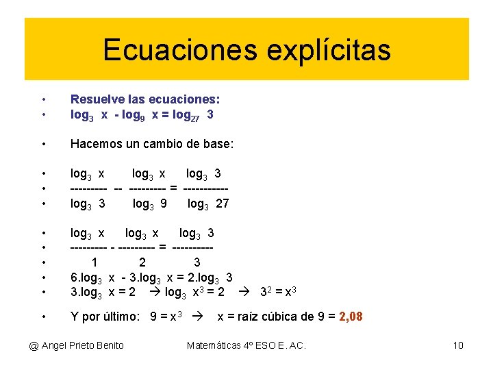 Ecuaciones explícitas • • Resuelve las ecuaciones: log 3 x - log 9 x