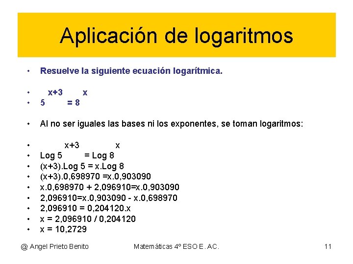 Aplicación de logaritmos • Resuelve la siguiente ecuación logarítmica. • • 5 • Al