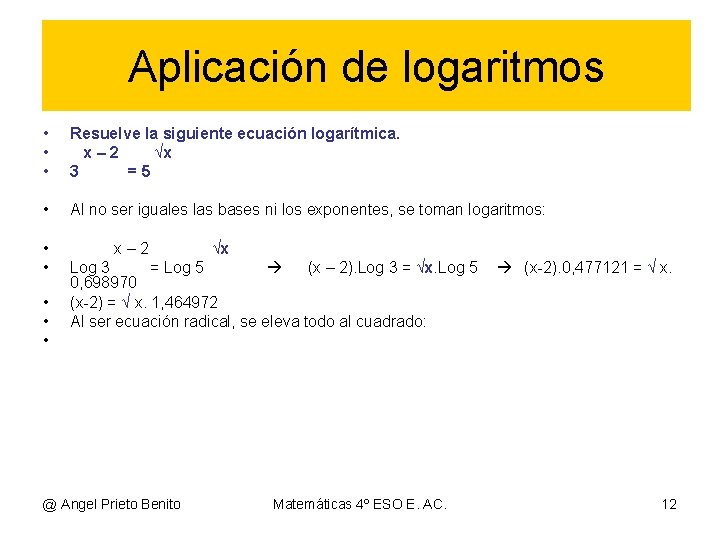 Aplicación de logaritmos • • • Resuelve la siguiente ecuación logarítmica. x– 2 √x