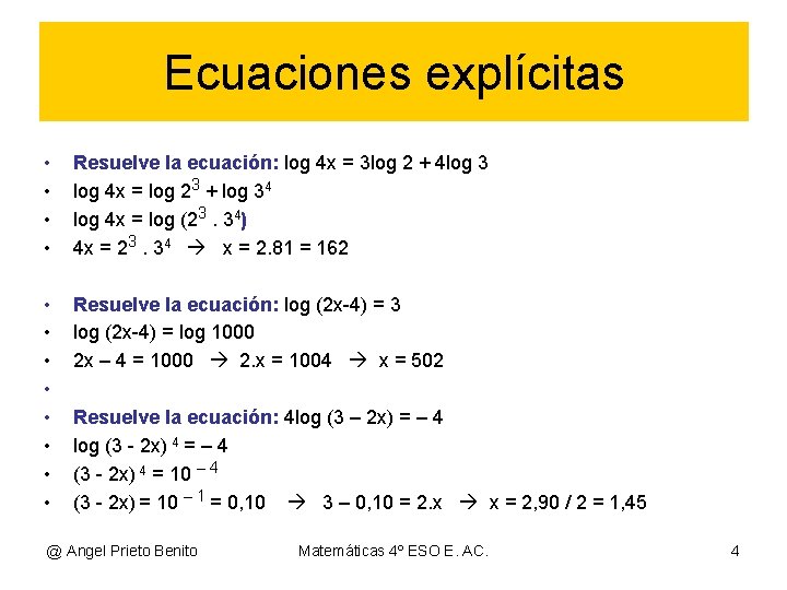 Ecuaciones explícitas • • Resuelve la ecuación: log 4 x = 3 log 2