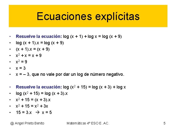 Ecuaciones explícitas • • Resuelve la ecuación: log (x + 1) + log x