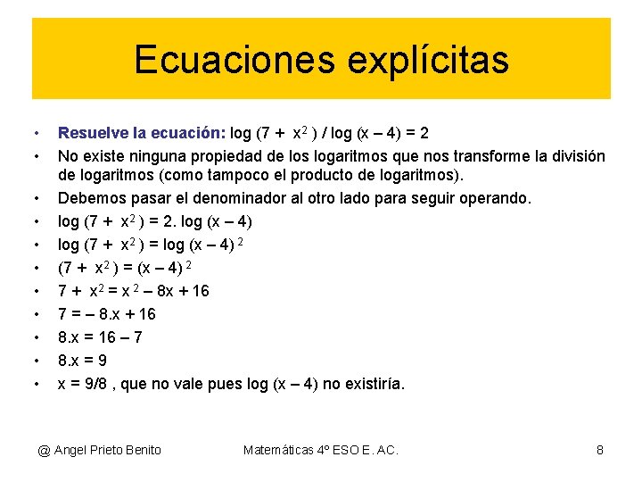 Ecuaciones explícitas • • • Resuelve la ecuación: log (7 + x 2 )