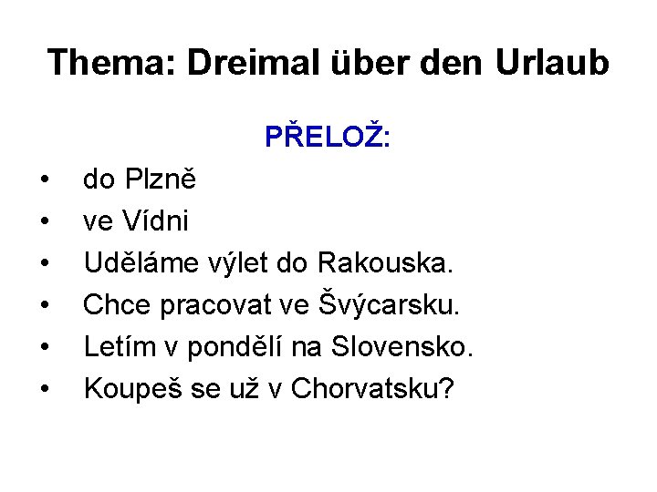 Thema: Dreimal über den Urlaub PŘELOŽ: • • • do Plzně ve Vídni Uděláme