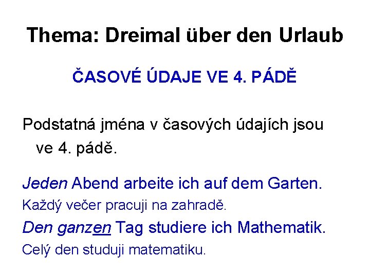 Thema: Dreimal über den Urlaub ČASOVÉ ÚDAJE VE 4. PÁDĚ Podstatná jména v časových