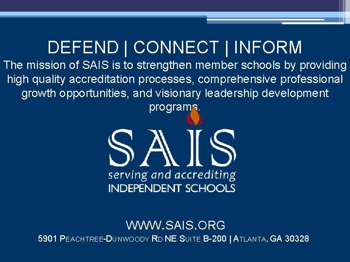 DEFEND | CONNECT | INFORM The mission of SAIS is to strengthen member schools