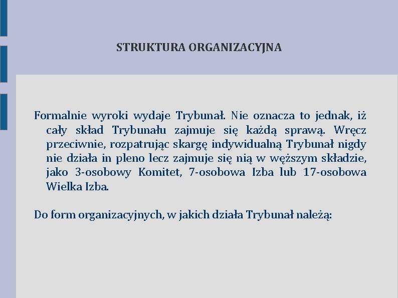 STRUKTURA ORGANIZACYJNA Formalnie wyroki wydaje Trybunał. Nie oznacza to jednak, iż cały skład Trybunału STRUKTURA ORGANIZACYJNA Formalnie wyroki wydaje Trybunał. Nie oznacza to jednak, iż cały skład Trybunału
