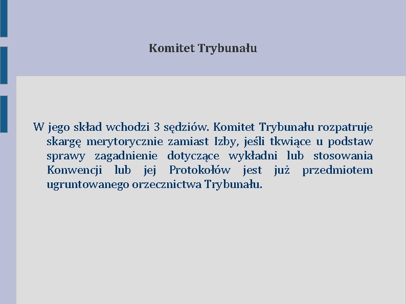 Komitet Trybunału W jego skład wchodzi 3 sędziów. Komitet Trybunału rozpatruje skargę merytorycznie zamiast Komitet Trybunału W jego skład wchodzi 3 sędziów. Komitet Trybunału rozpatruje skargę merytorycznie zamiast