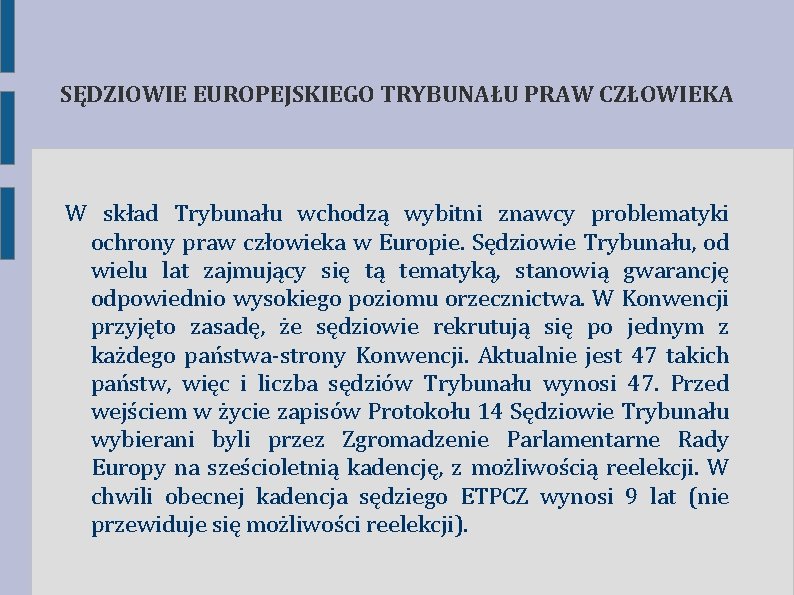 SĘDZIOWIE EUROPEJSKIEGO TRYBUNAŁU PRAW CZŁOWIEKA W skład Trybunału wchodzą wybitni znawcy problematyki ochrony praw