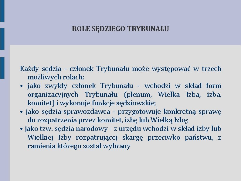 ROLE SĘDZIEGO TRYBUNAŁU Każdy sędzia - członek Trybunału może występować w trzech możliwych rolach: