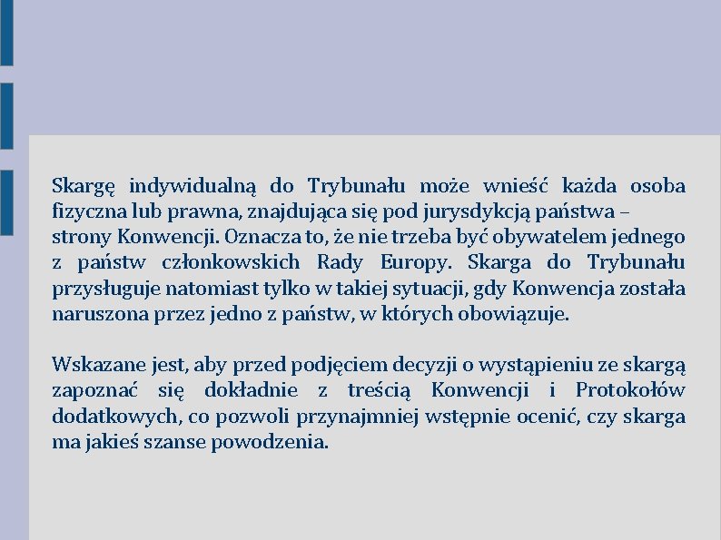 Skargę indywidualną do Trybunału może wnieść każda osoba fizyczna lub prawna, znajdująca się pod