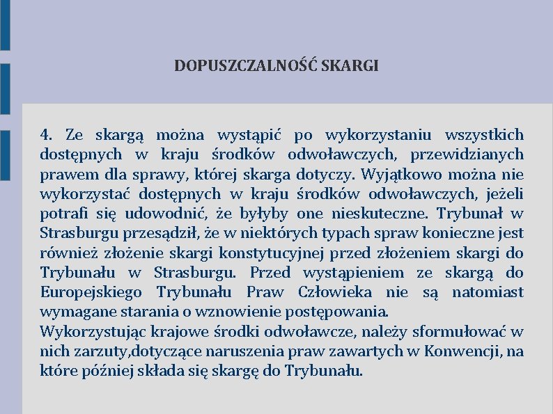DOPUSZCZALNOŚĆ SKARGI 4. Ze skargą można wystąpić po wykorzystaniu wszystkich dostępnych w kraju środków DOPUSZCZALNOŚĆ SKARGI 4. Ze skargą można wystąpić po wykorzystaniu wszystkich dostępnych w kraju środków