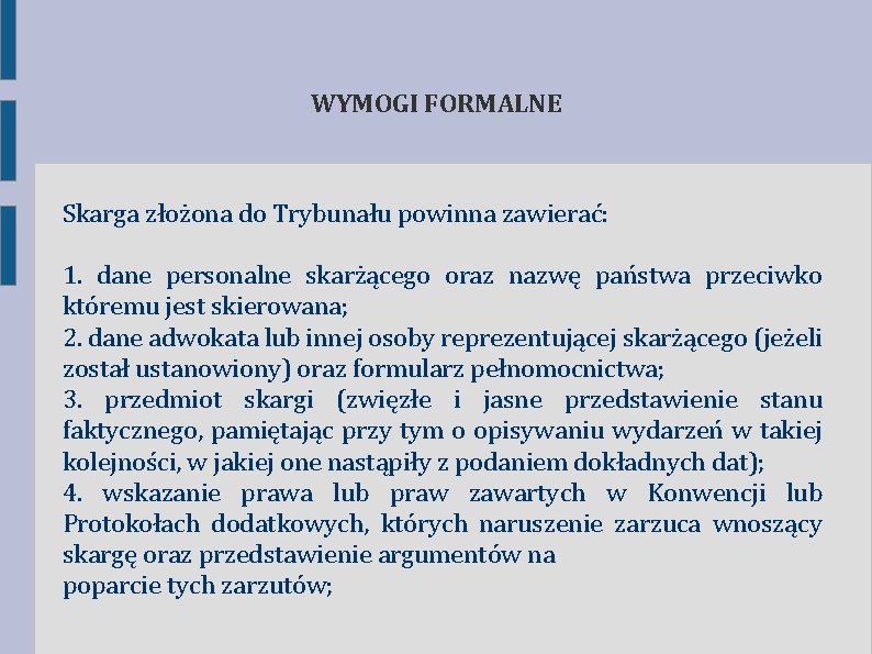 WYMOGI FORMALNE Skarga złożona do Trybunału powinna zawierać: 1. dane personalne skarżącego oraz nazwę