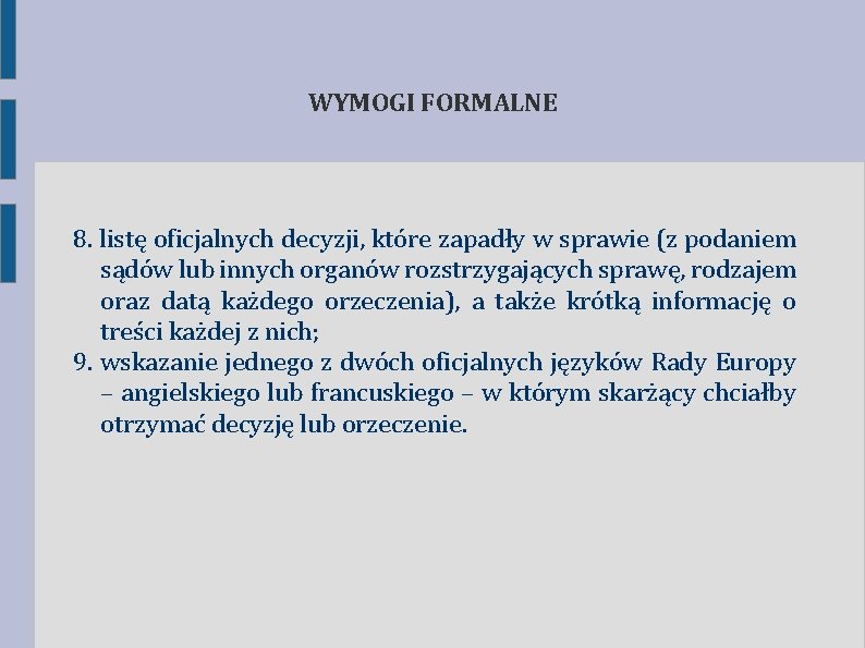 WYMOGI FORMALNE 8. listę oficjalnych decyzji, które zapadły w sprawie (z podaniem sądów lub WYMOGI FORMALNE 8. listę oficjalnych decyzji, które zapadły w sprawie (z podaniem sądów lub