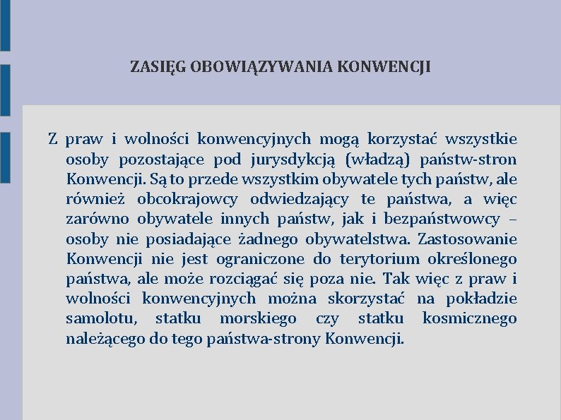 ZASIĘG OBOWIĄZYWANIA KONWENCJI Z praw i wolności konwencyjnych mogą korzystać wszystkie osoby pozostające pod