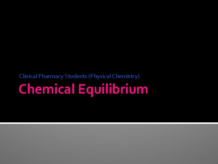 Clinical Pharmacy Students (Physical Chemistry) Chemical Equilibrium 