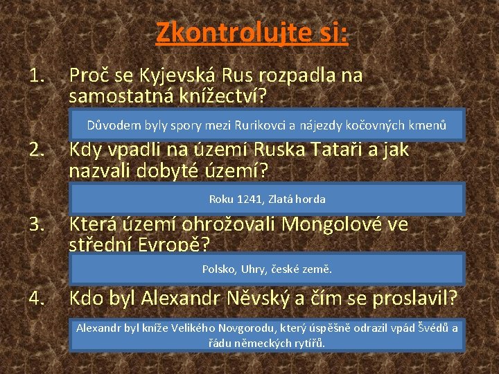 Zkontrolujte si: 1. Proč se Kyjevská Rus rozpadla na samostatná knížectví? Důvodem byly spory