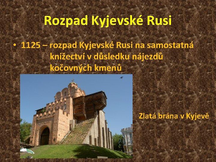 Rozpad Kyjevské Rusi • 1125 – rozpad Kyjevské Rusi na samostatná knížectví v důsledku