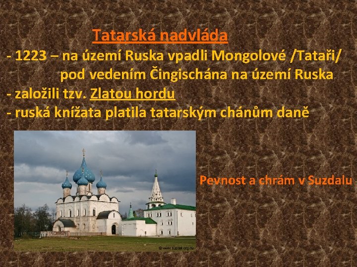 Tatarská nadvláda - 1223 – na území Ruska vpadli Mongolové /Tataři/ pod vedením Čingischána