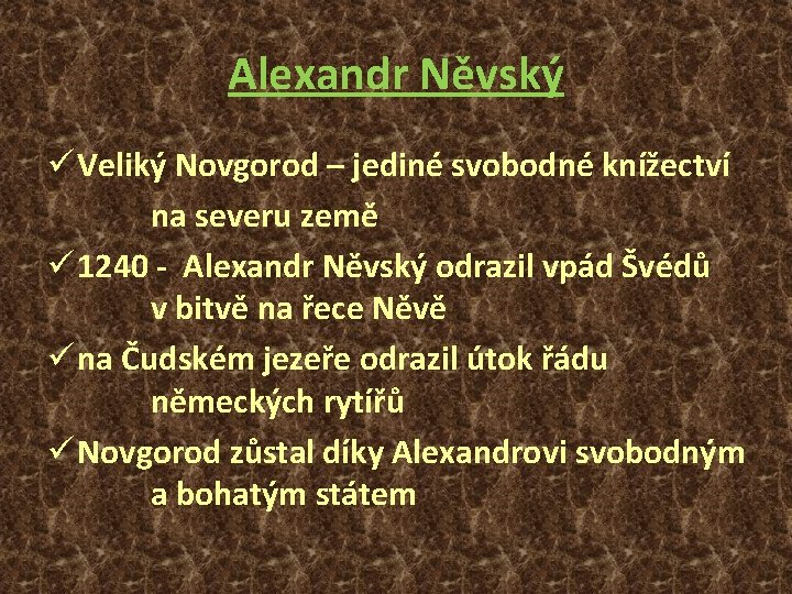 Alexandr Něvský ü Veliký Novgorod – jediné svobodné knížectví na severu země ü 1240