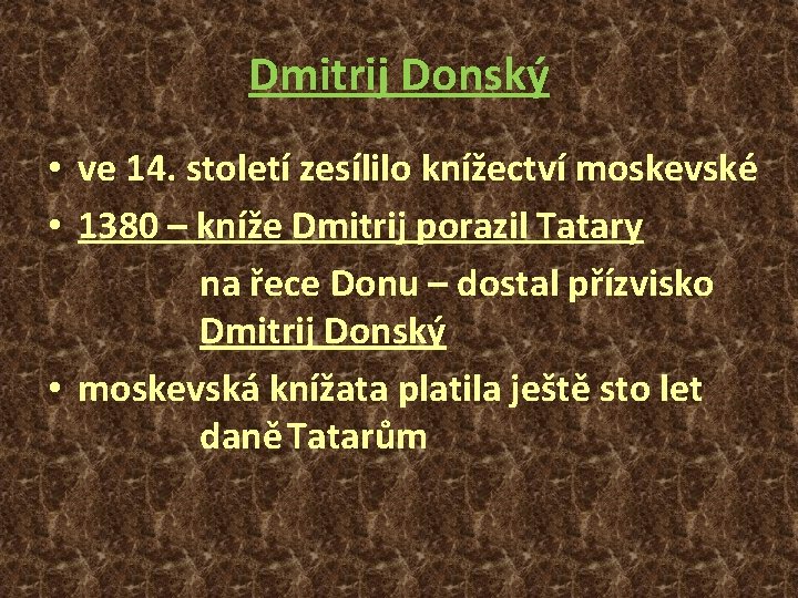 Dmitrij Donský • ve 14. století zesílilo knížectví moskevské • 1380 – kníže Dmitrij