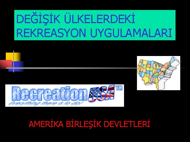  DEĞİŞİK ÜLKELERDEKİ REKREASYON UYGULAMALARI AMERİKA BİRLEŞİK DEVLETLERİ 