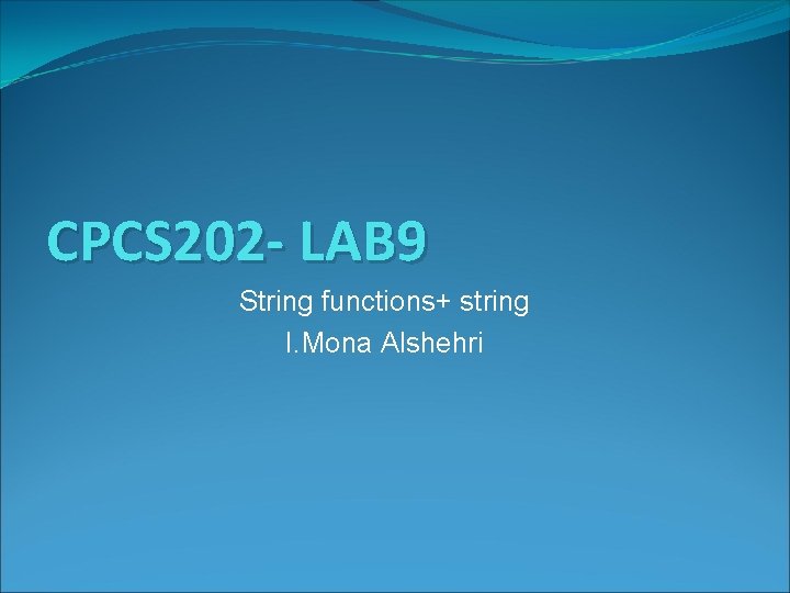 CPCS 202 - LAB 9 String functions+ string I. Mona Alshehri 