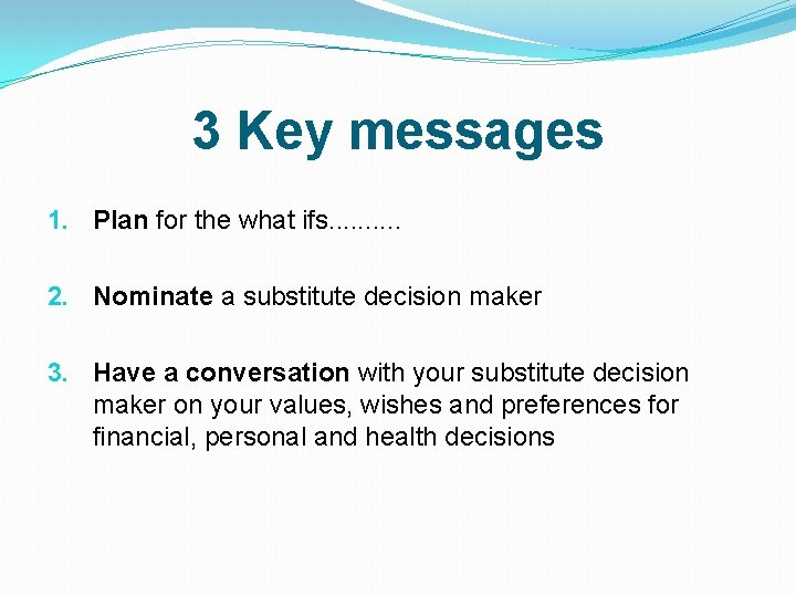 3 Key messages 1. Plan for the what ifs. . 2. Nominate a substitute