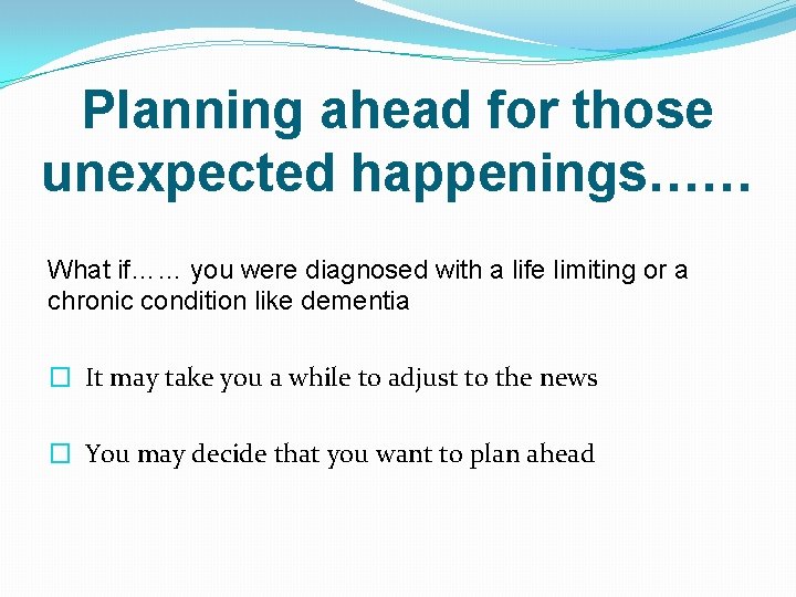 Planning ahead for those unexpected happenings…… What if…… you were diagnosed with a life