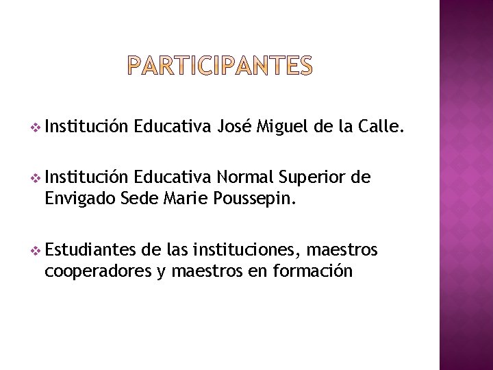 v Institución Educativa José Miguel de la Calle. v Institución Educativa Normal Superior de