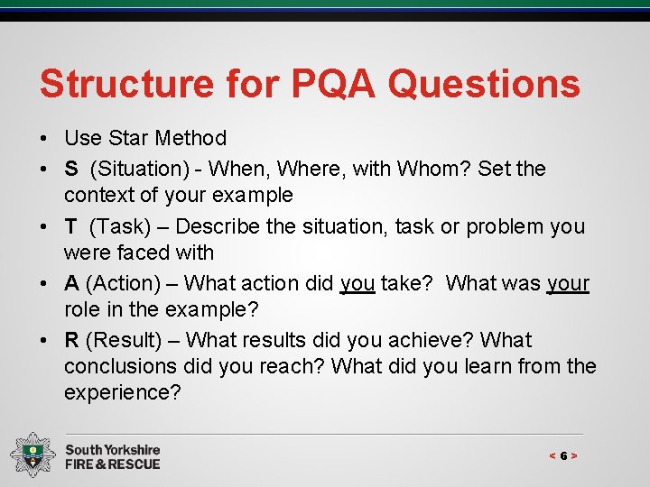 Structure for PQA Questions • Use Star Method • S (Situation) - When, Where,