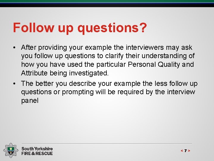 Follow up questions? • After providing your example the interviewers may ask you follow