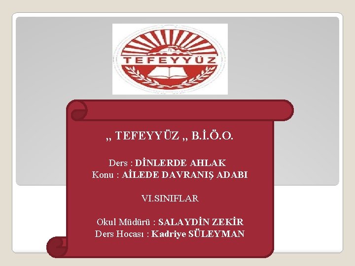 , , TEFEYYÜZ , , B. İ. Ö. O. Ders : DİNLERDE AHLAK Konu