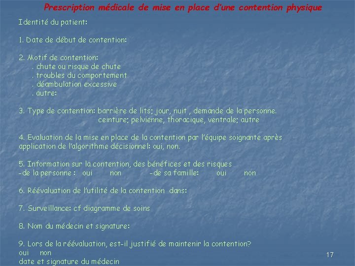 Prescription médicale de mise en place d’une contention physique Identité du patient: 1. Date Prescription médicale de mise en place d’une contention physique Identité du patient: 1. Date