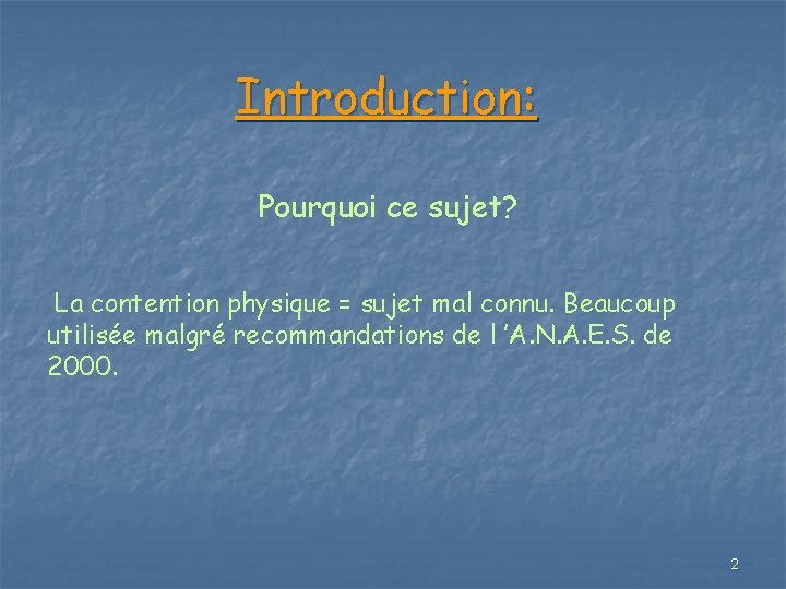 Introduction: Pourquoi ce sujet? La contention physique = sujet mal connu. Beaucoup utilisée malgré Introduction: Pourquoi ce sujet? La contention physique = sujet mal connu. Beaucoup utilisée malgré