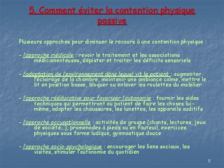 5. Comment éviter la contention physique passive Plusieurs approches pour diminuer le recours à 5. Comment éviter la contention physique passive Plusieurs approches pour diminuer le recours à