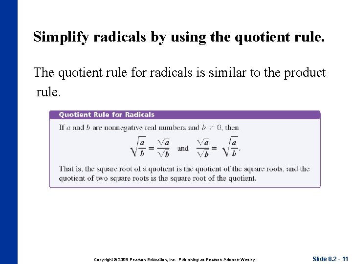 Simplify radicals by using the quotient rule. The quotient rule for radicals is similar