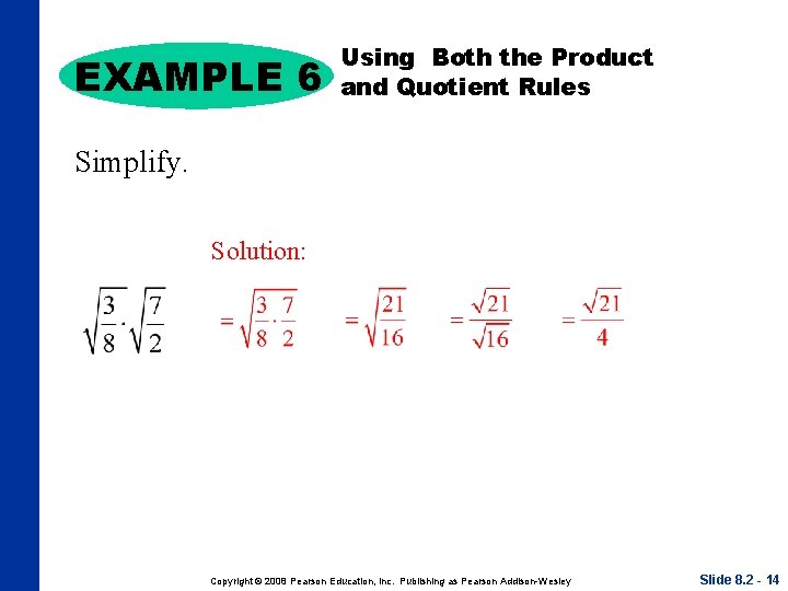 EXAMPLE 6 Using Both the Product and Quotient Rules Simplify. Solution: Copyright © 2008