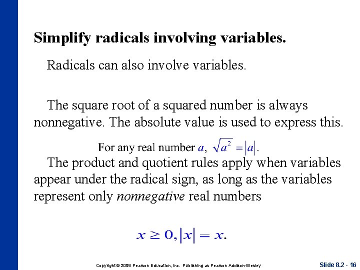 Simplify radicals involving variables. Radicals can also involve variables. The square root of a