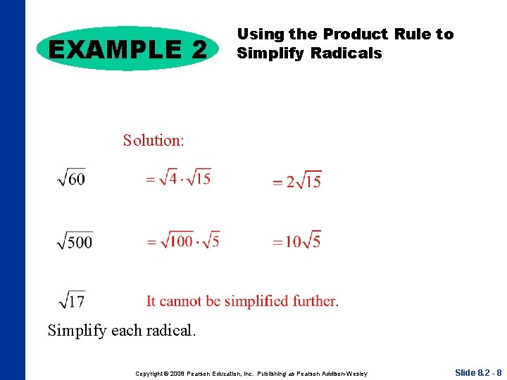 EXAMPLE 2 Using the Product Rule to Simplify Radicals Solution: Simplify each radical. Copyright
