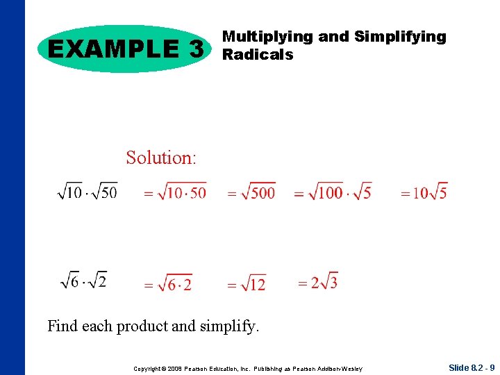 EXAMPLE 3 Multiplying and Simplifying Radicals Solution: Find each product and simplify. Copyright ©