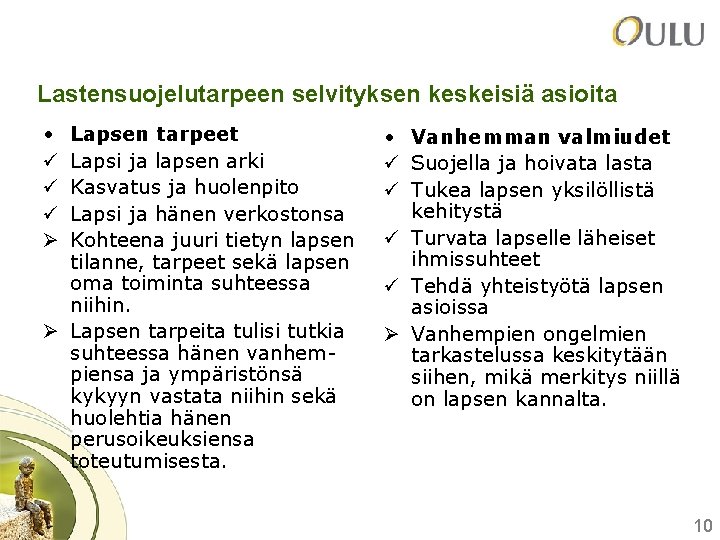 Lastensuojelutarpeen selvityksen keskeisiä asioita • ü ü ü Ø Lapsen tarpeet Lapsi ja lapsen