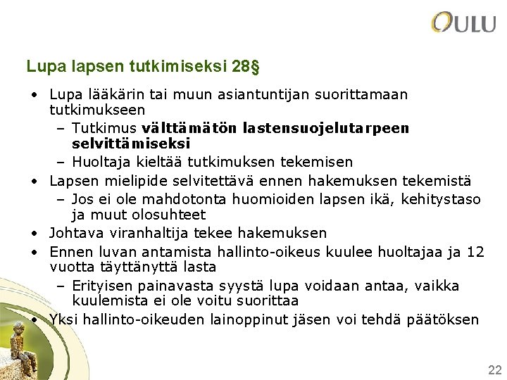 Lupa lapsen tutkimiseksi 28§ • Lupa lääkärin tai muun asiantuntijan suorittamaan tutkimukseen – Tutkimus