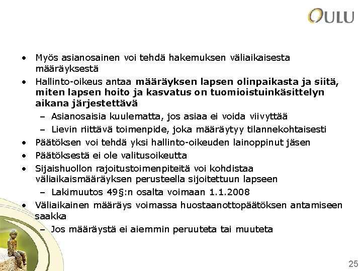  • Myös asianosainen voi tehdä hakemuksen väliaikaisesta määräyksestä • Hallinto-oikeus antaa määräyksen lapsen