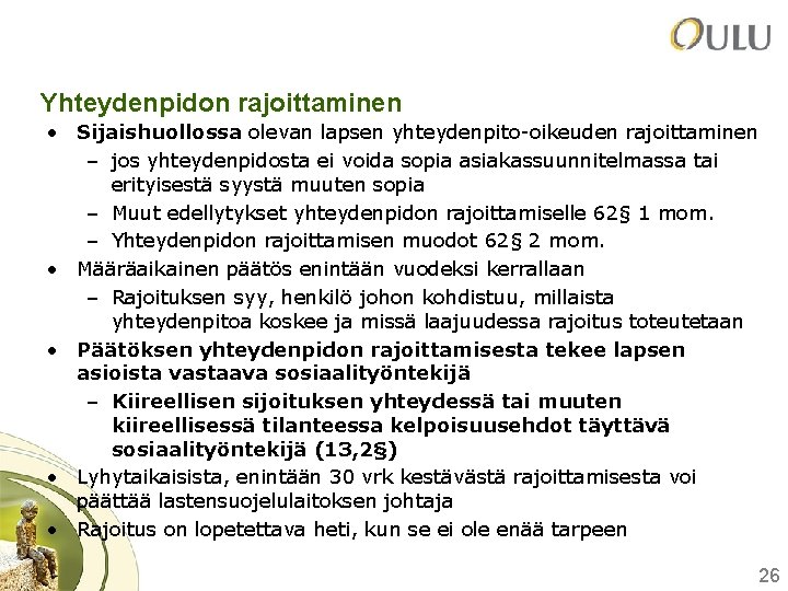 Yhteydenpidon rajoittaminen • Sijaishuollossa olevan lapsen yhteydenpito-oikeuden rajoittaminen – jos yhteydenpidosta ei voida sopia Yhteydenpidon rajoittaminen • Sijaishuollossa olevan lapsen yhteydenpito-oikeuden rajoittaminen – jos yhteydenpidosta ei voida sopia