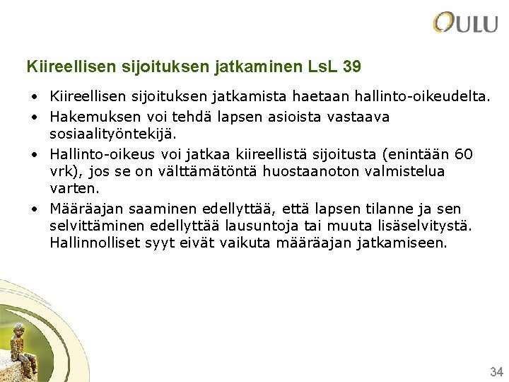 Kiireellisen sijoituksen jatkaminen Ls. L 39 • Kiireellisen sijoituksen jatkamista haetaan hallinto-oikeudelta. • Hakemuksen Kiireellisen sijoituksen jatkaminen Ls. L 39 • Kiireellisen sijoituksen jatkamista haetaan hallinto-oikeudelta. • Hakemuksen